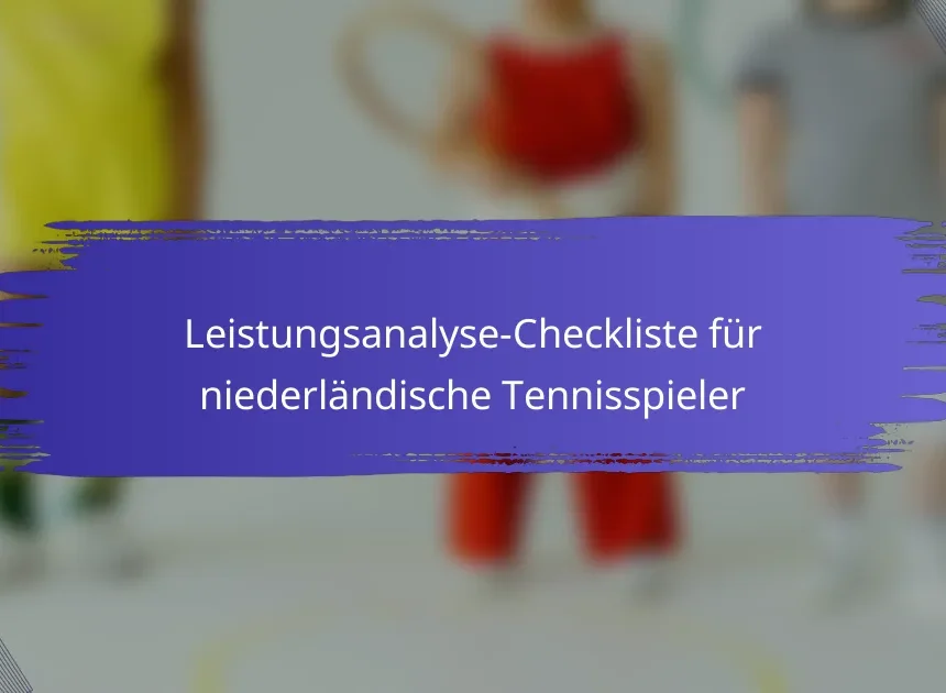 Leistungsanalyse-Checkliste für niederländische Tennisspieler