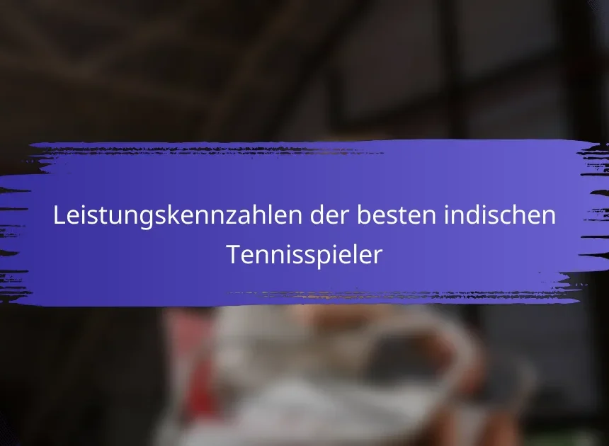 Leistungskennzahlen der besten indischen Tennisspieler
