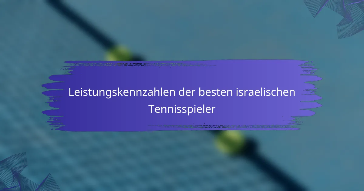 Leistungskennzahlen der besten israelischen Tennisspieler