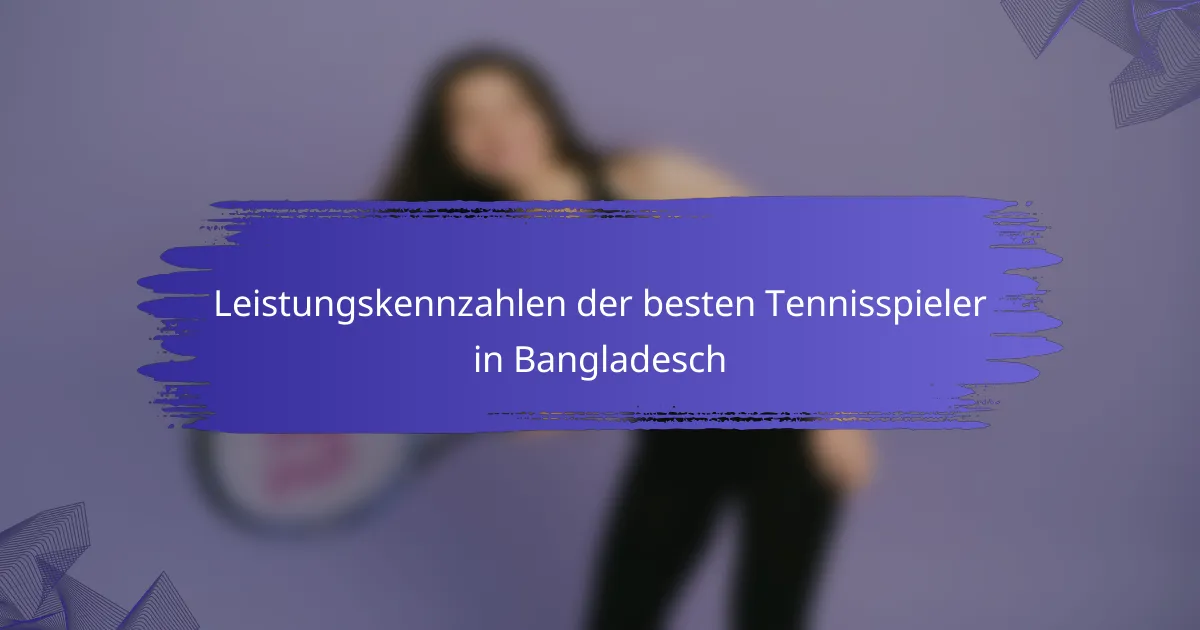 Leistungskennzahlen der besten Tennisspieler in Bangladesch