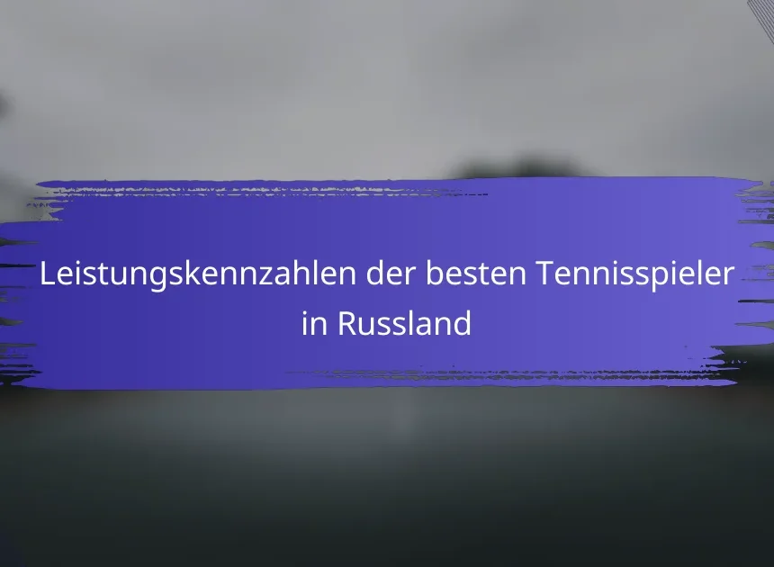 Leistungskennzahlen der besten Tennisspieler in Russland