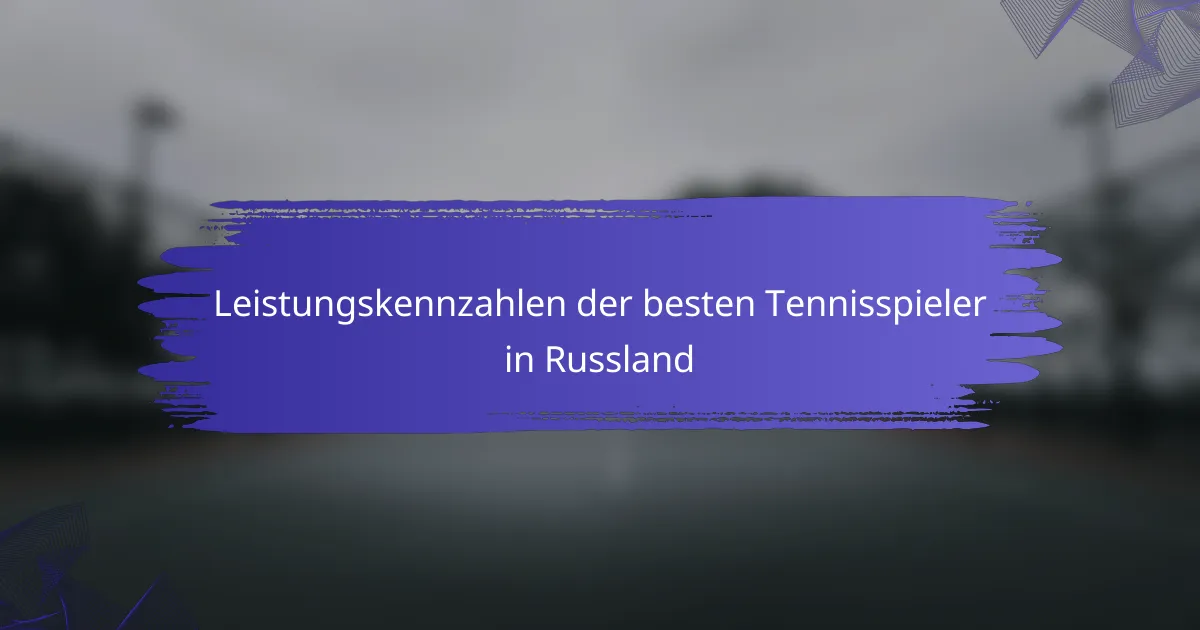 Leistungskennzahlen der besten Tennisspieler in Russland