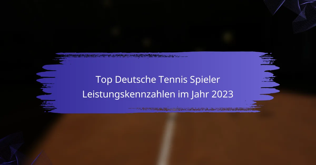 Top Deutsche Tennis Spieler Leistungskennzahlen im Jahr 2023