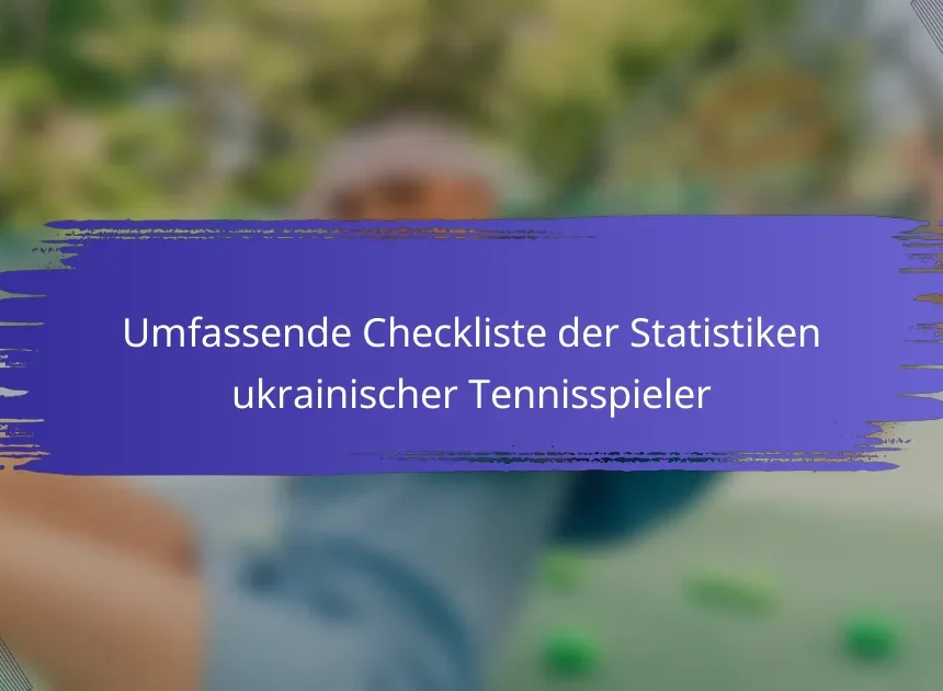 Umfassende Checkliste der Statistiken ukrainischer Tennisspieler