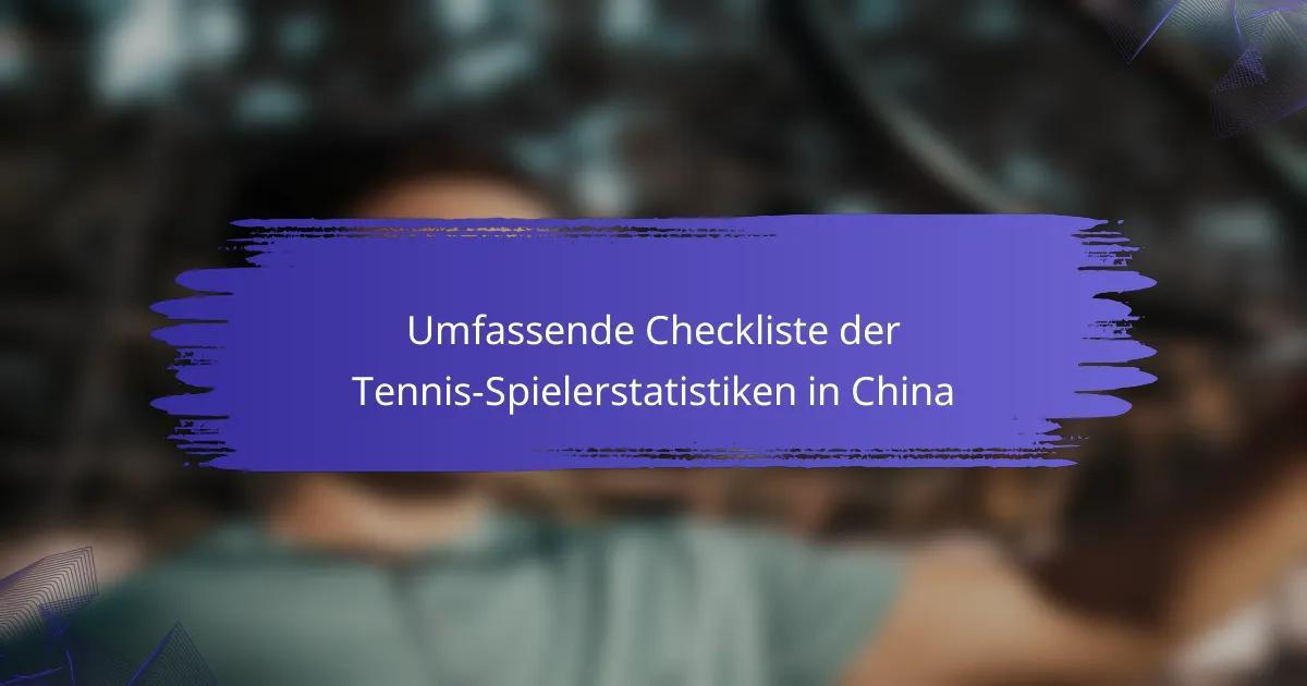 Umfassende Checkliste der Tennis-Spielerstatistiken in China