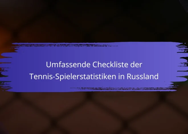 Umfassende Checkliste der Tennis-Spielerstatistiken in Russland