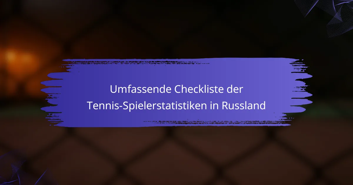 Umfassende Checkliste der Tennis-Spielerstatistiken in Russland