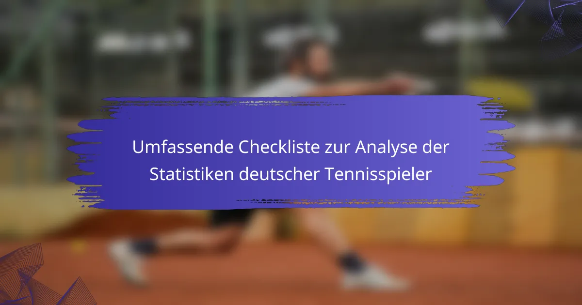 Umfassende Checkliste zur Analyse der Statistiken deutscher Tennisspieler