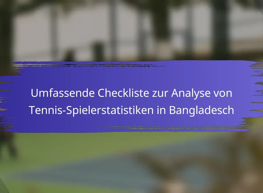 Umfassende Checkliste zur Analyse von Tennis-Spielerstatistiken in Bangladesch