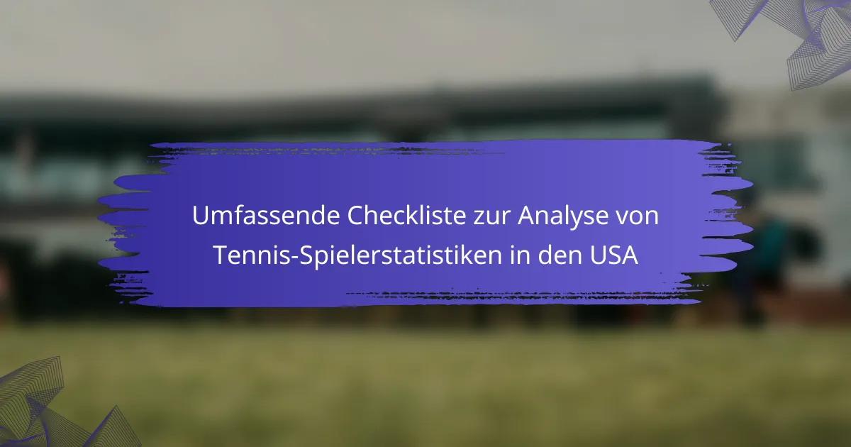 Umfassende Checkliste zur Analyse von Tennis-Spielerstatistiken in den USA