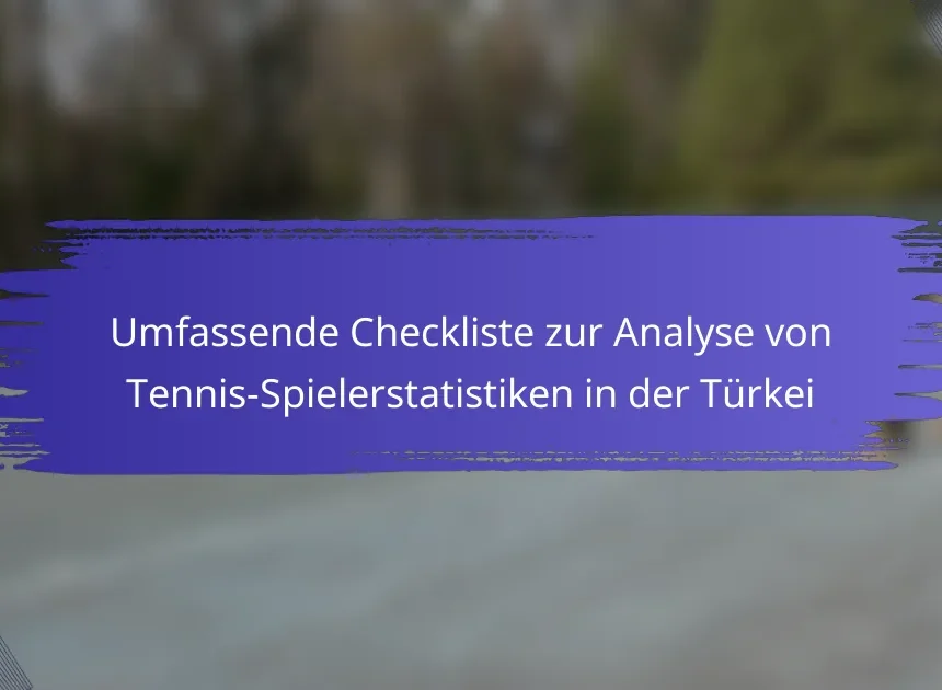 Umfassende Checkliste zur Analyse von Tennis-Spielerstatistiken in der Türkei