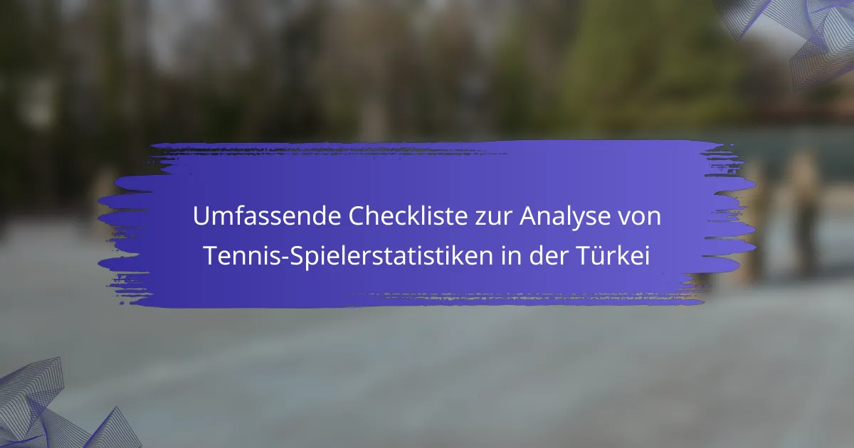 Umfassende Checkliste zur Analyse von Tennis-Spielerstatistiken in der Türkei