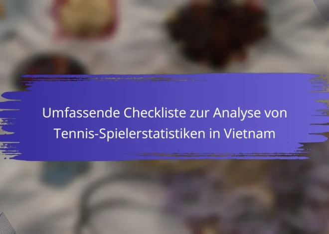 Umfassende Checkliste zur Analyse von Tennis-Spielerstatistiken in Vietnam