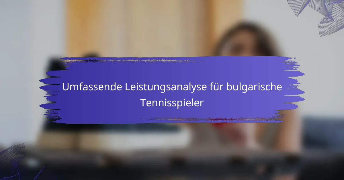 Umfassende Leistungsanalyse für bulgarische Tennisspieler