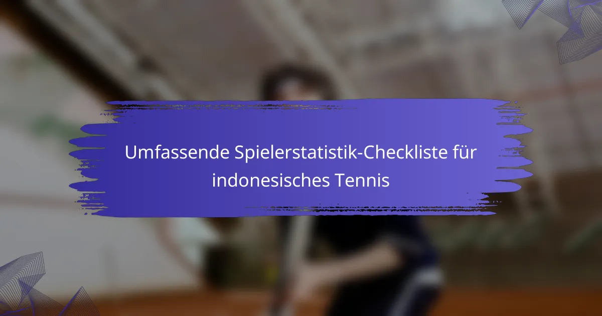 Umfassende Spielerstatistik-Checkliste für indonesisches Tennis