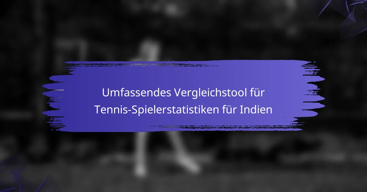 Umfassendes Vergleichstool für Tennis-Spielerstatistiken für Indien