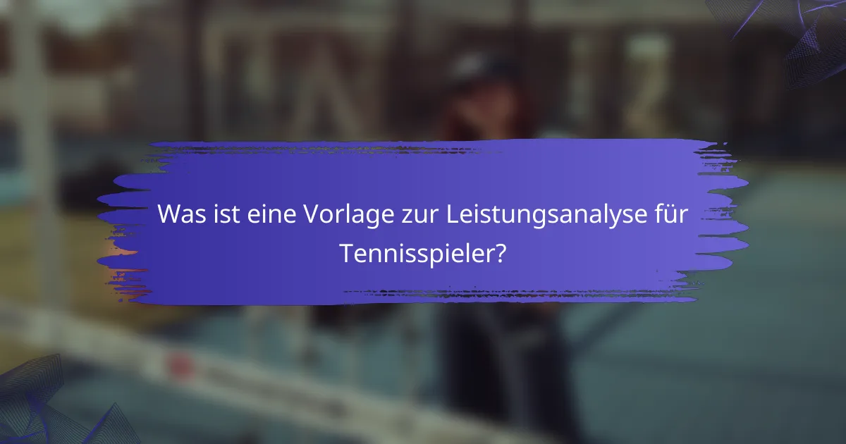 Was ist eine Vorlage zur Leistungsanalyse für Tennisspieler?