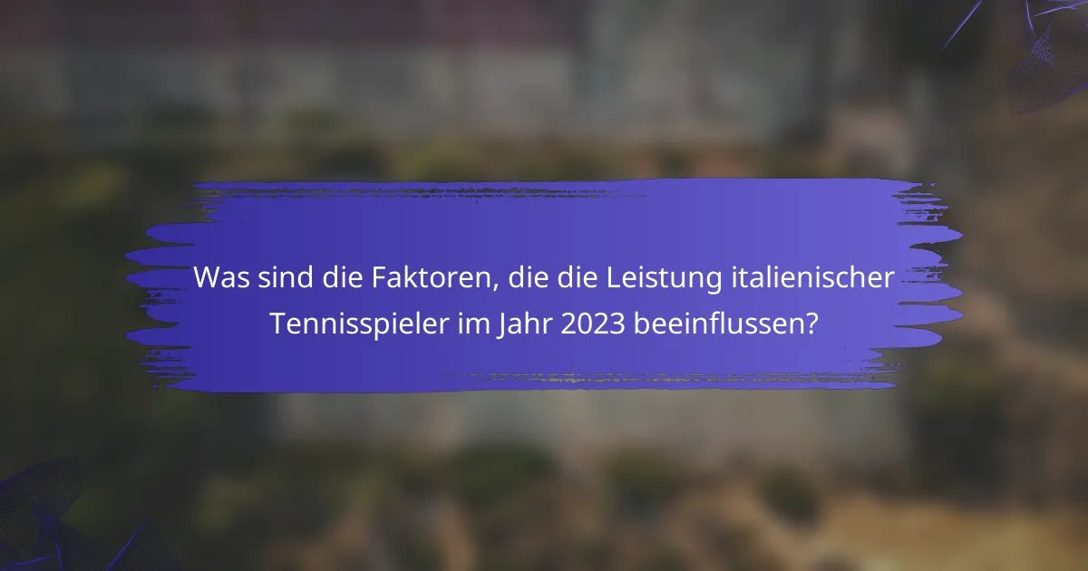 Was sind die Faktoren, die die Leistung italienischer Tennisspieler im Jahr 2023 beeinflussen?