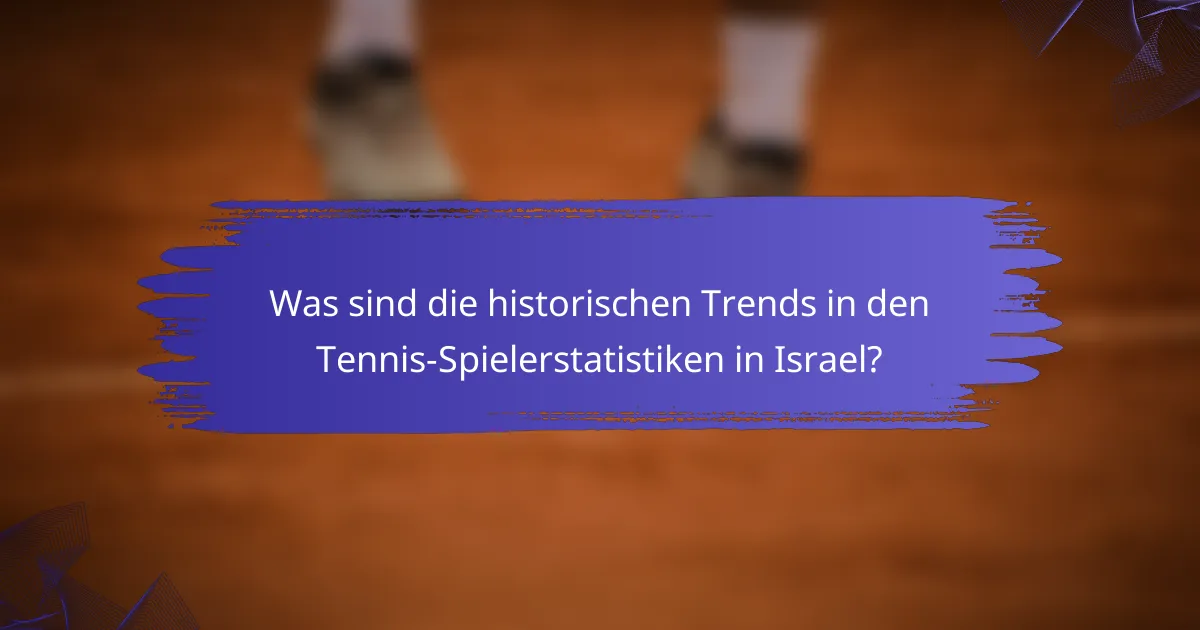 Was sind die historischen Trends in den Tennis-Spielerstatistiken in Israel?