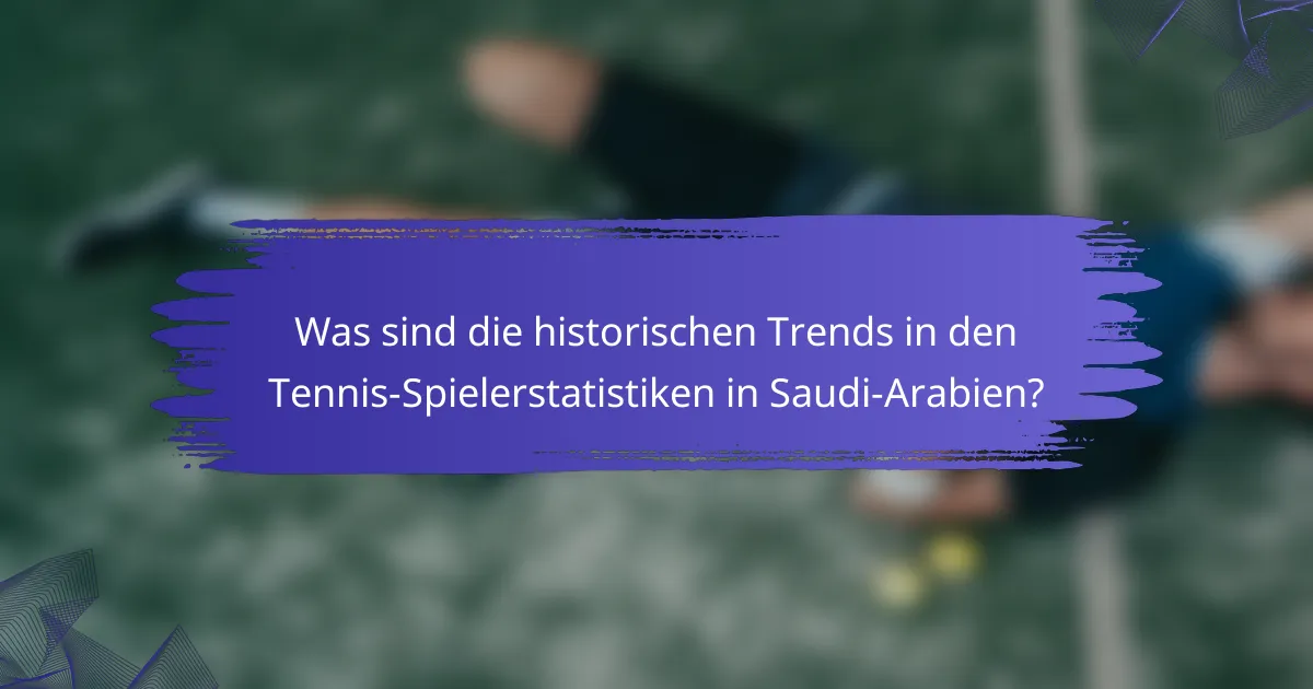 Was sind die historischen Trends in den Tennis-Spielerstatistiken in Saudi-Arabien?