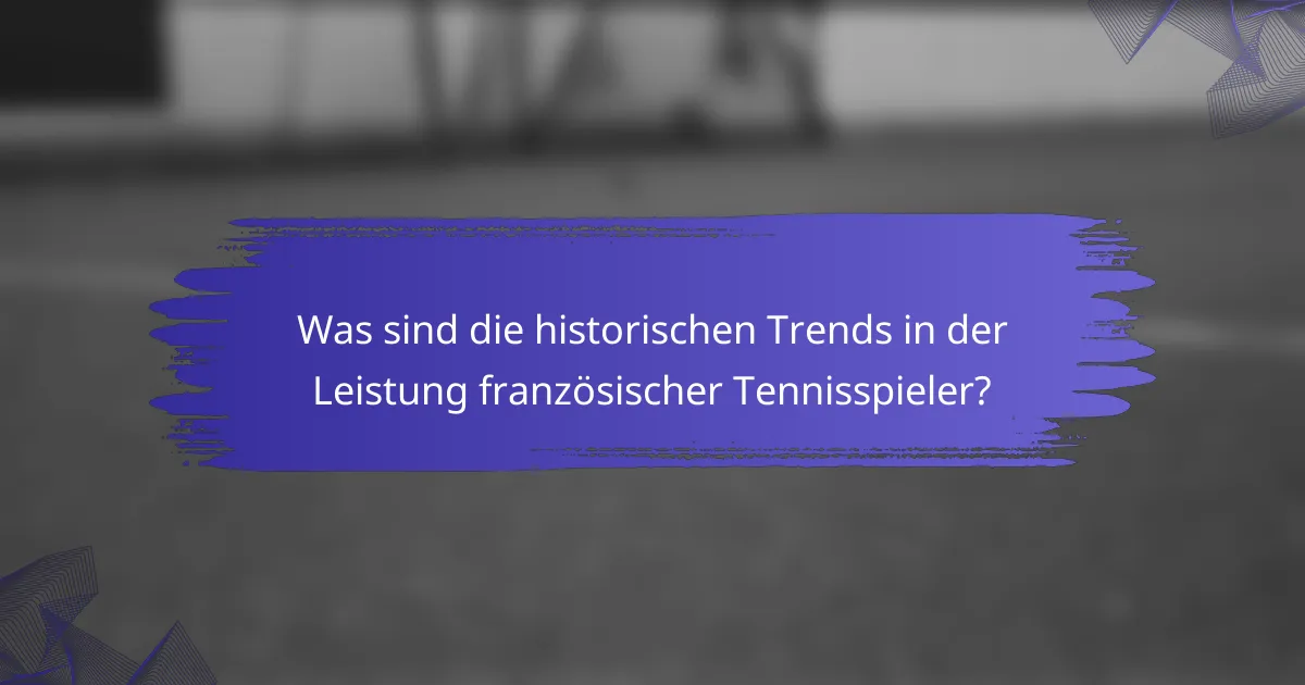 Was sind die historischen Trends in der Leistung französischer Tennisspieler?