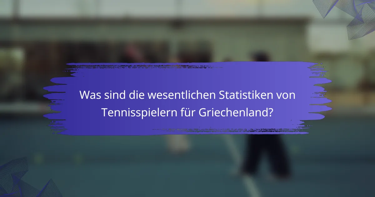 Was sind die wesentlichen Statistiken von Tennisspielern für Griechenland?