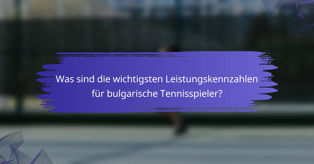 Was sind die wichtigsten Leistungskennzahlen für bulgarische Tennisspieler?