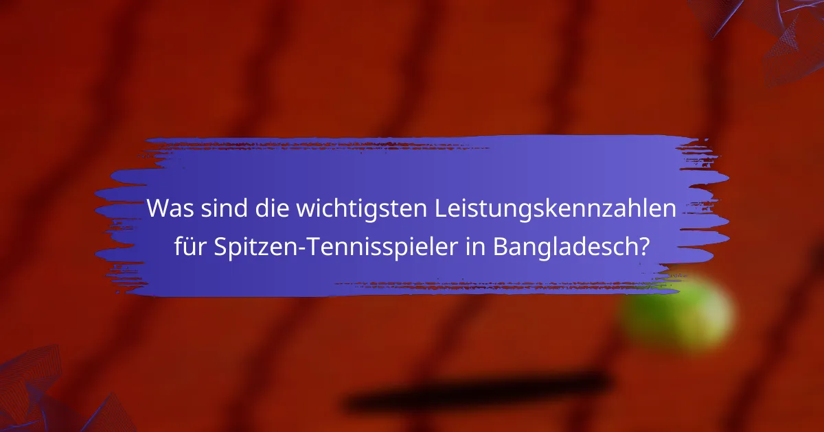 Was sind die wichtigsten Leistungskennzahlen für Spitzen-Tennisspieler in Bangladesch?