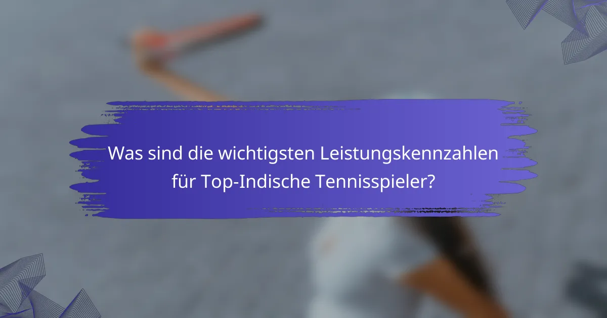 Was sind die wichtigsten Leistungskennzahlen für Top-Indische Tennisspieler?