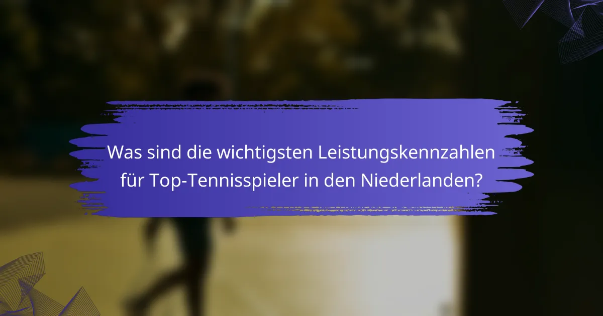 Was sind die wichtigsten Leistungskennzahlen für Top-Tennisspieler in den Niederlanden?