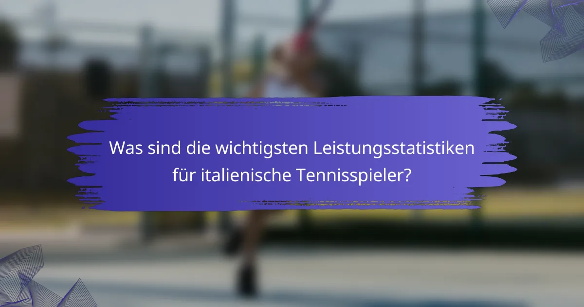 Was sind die wichtigsten Leistungsstatistiken für italienische Tennisspieler?