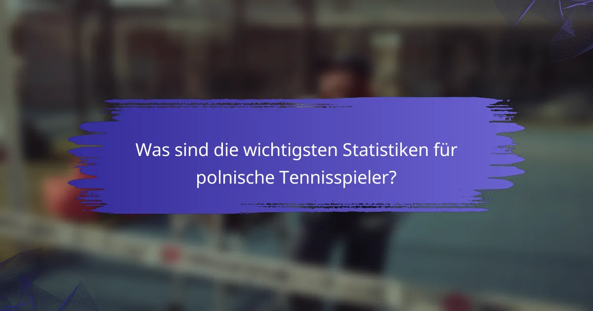 Was sind die wichtigsten Statistiken für polnische Tennisspieler?