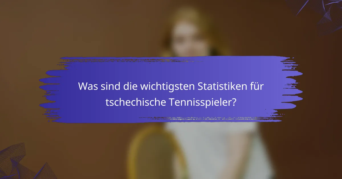 Was sind die wichtigsten Statistiken für tschechische Tennisspieler?