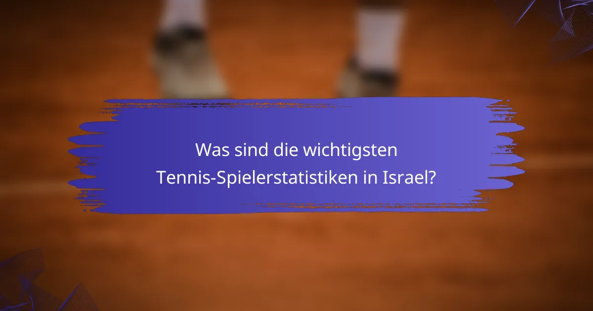 Was sind die wichtigsten Tennis-Spielerstatistiken in Israel?
