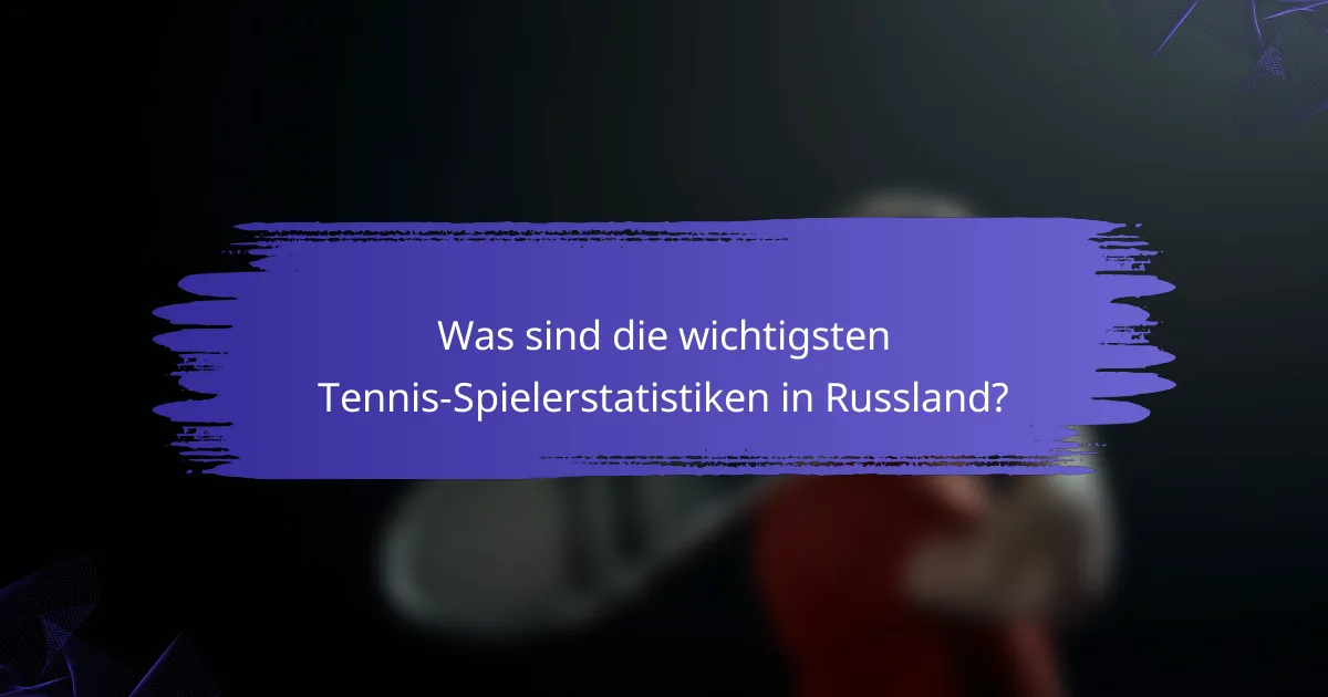 Was sind die wichtigsten Tennis-Spielerstatistiken in Russland?