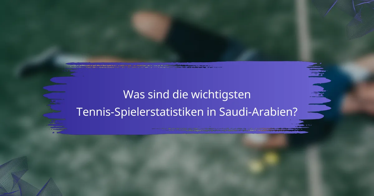Was sind die wichtigsten Tennis-Spielerstatistiken in Saudi-Arabien?