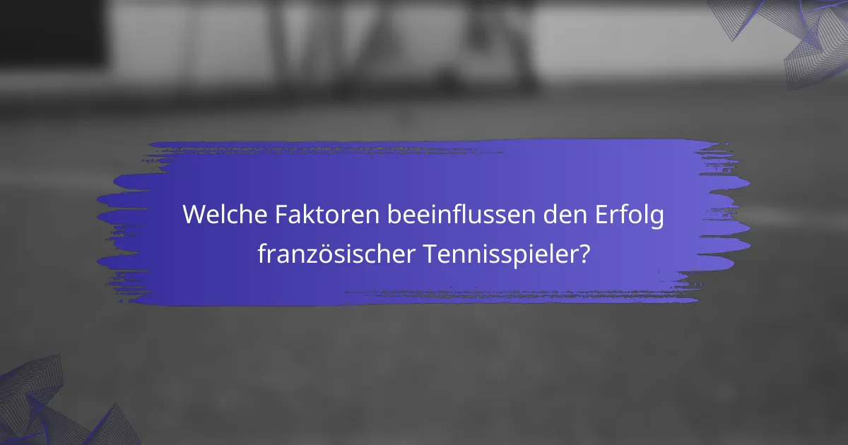 Welche Faktoren beeinflussen den Erfolg französischer Tennisspieler?
