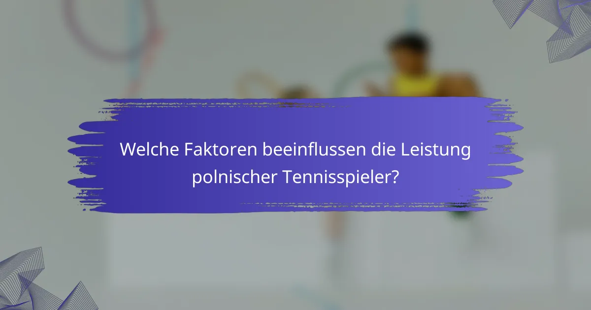 Welche Faktoren beeinflussen die Leistung polnischer Tennisspieler?