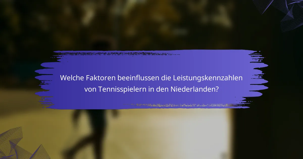 Welche Faktoren beeinflussen die Leistungskennzahlen von Tennisspielern in den Niederlanden?
