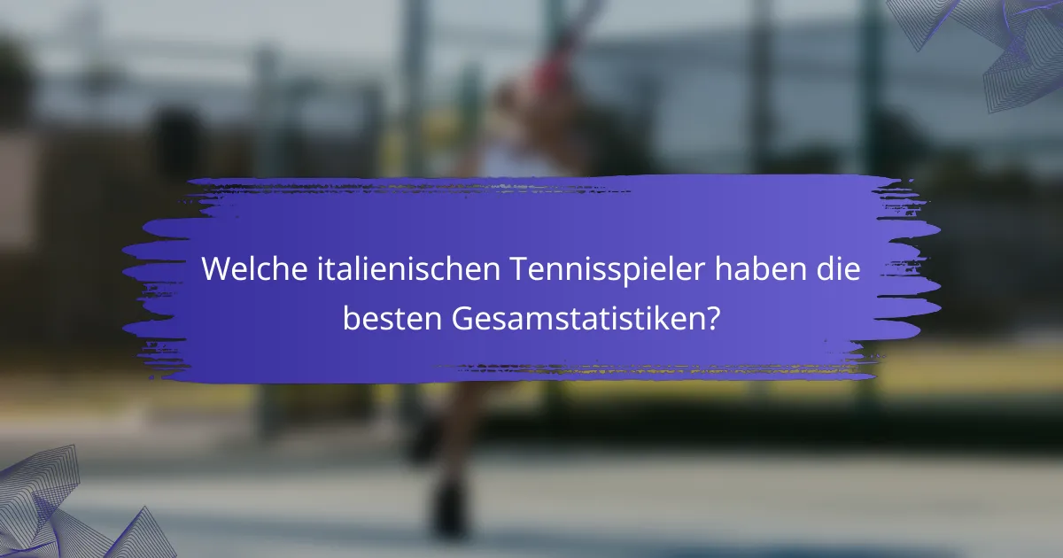 Welche italienischen Tennisspieler haben die besten Gesamstatistiken?