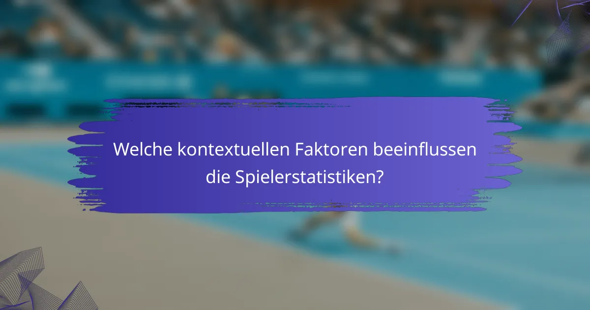 Welche kontextuellen Faktoren beeinflussen die Spielerstatistiken?