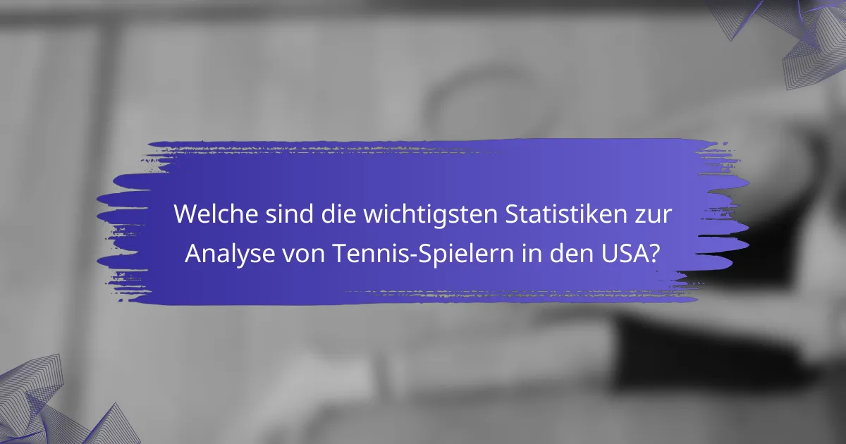 Welche sind die wichtigsten Statistiken zur Analyse von Tennis-Spielern in den USA?