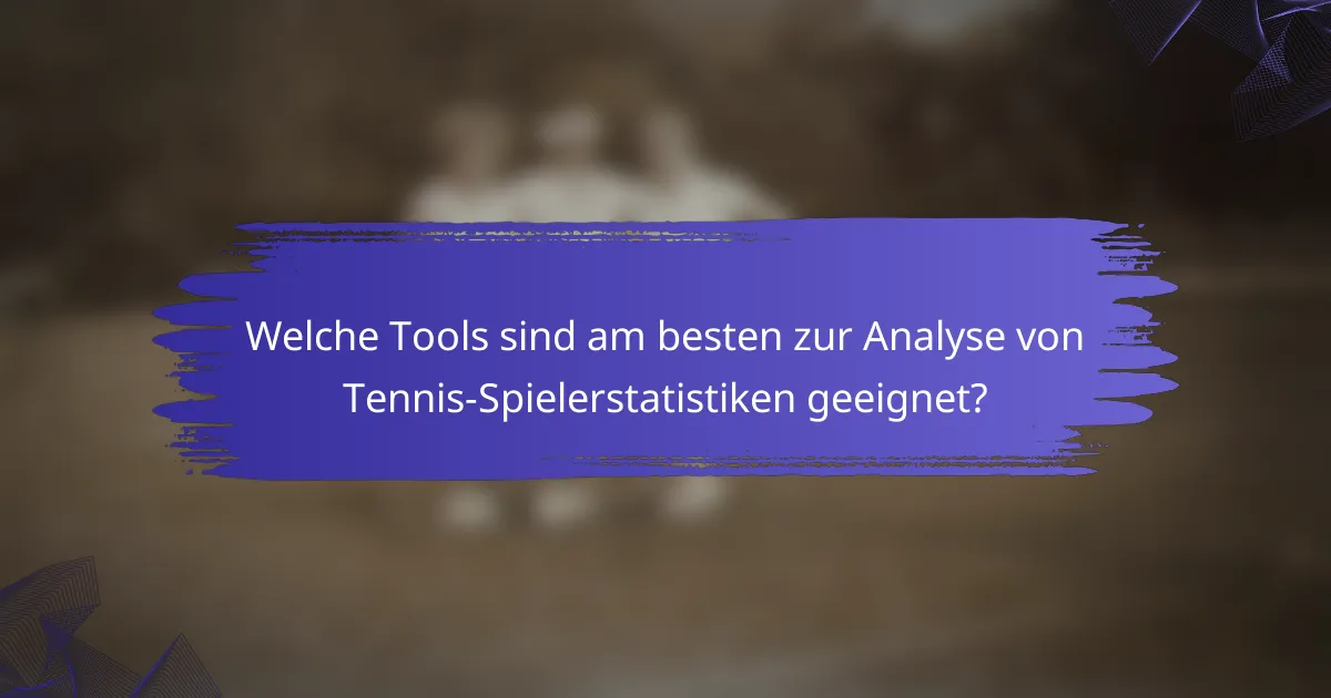 Welche Tools sind am besten zur Analyse von Tennis-Spielerstatistiken geeignet?