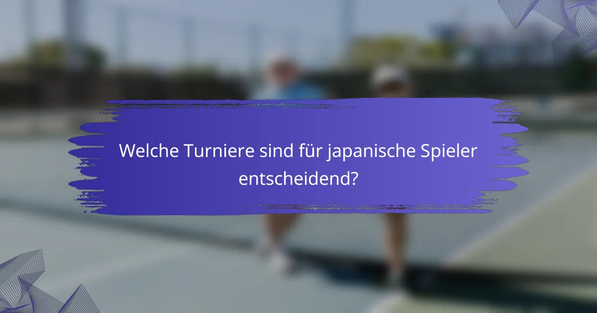 Welche Turniere sind für japanische Spieler entscheidend?
