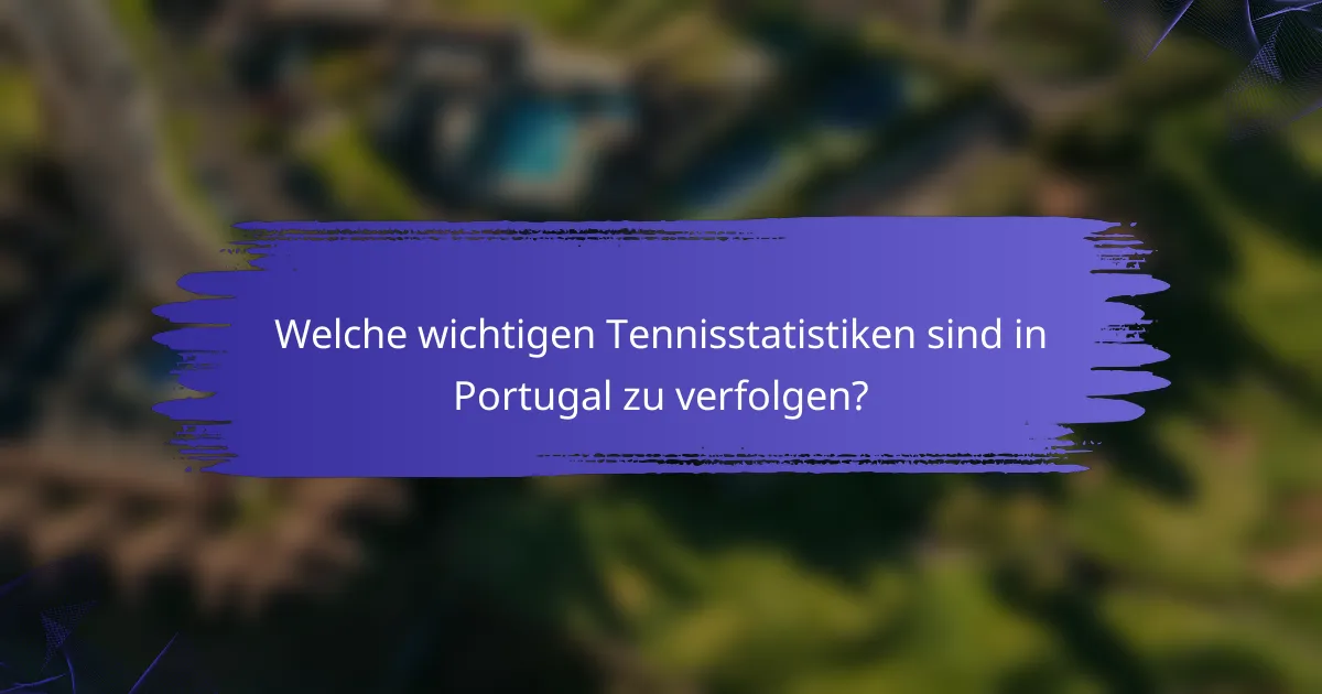 Welche wichtigen Tennisstatistiken sind in Portugal zu verfolgen?
