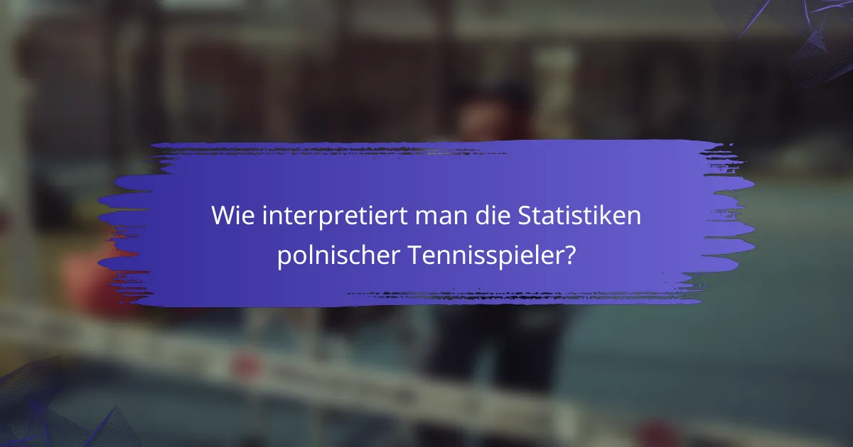 Wie interpretiert man die Statistiken polnischer Tennisspieler?