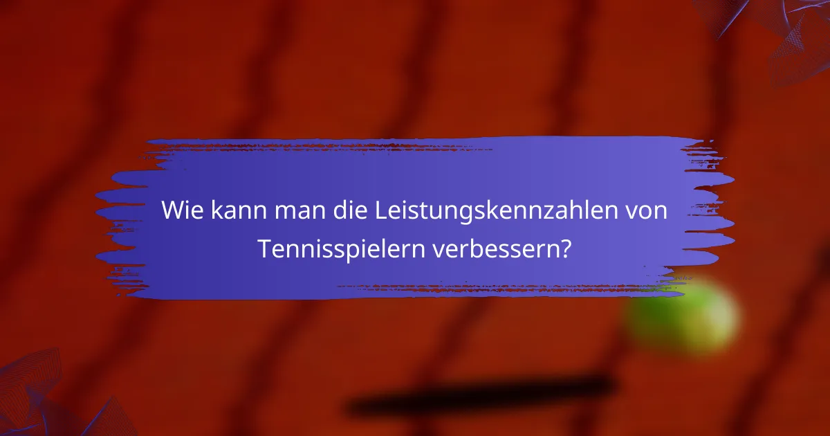 Wie kann man die Leistungskennzahlen von Tennisspielern verbessern?