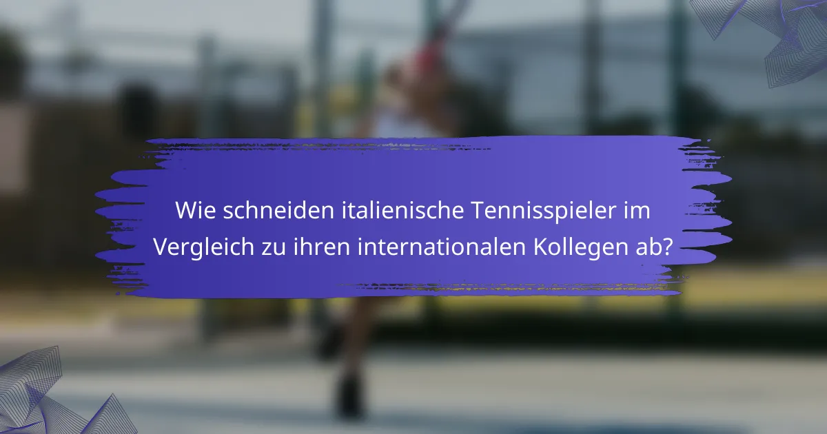 Wie schneiden italienische Tennisspieler im Vergleich zu ihren internationalen Kollegen ab?
