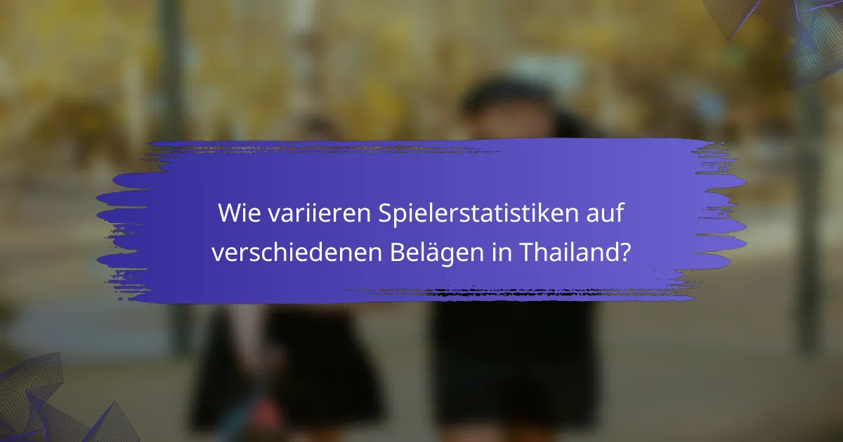 Wie variieren Spielerstatistiken auf verschiedenen Belägen in Thailand?