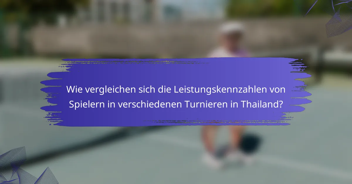 Wie vergleichen sich die Leistungskennzahlen von Spielern in verschiedenen Turnieren in Thailand?